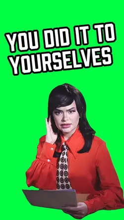DID IT TO YOURSELVES