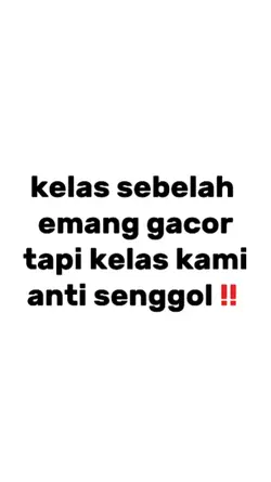 kelas sebelah memang