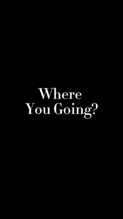 Where You Going