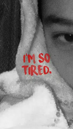 im so tired