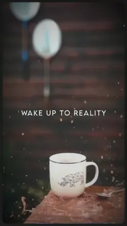 Wake up to reality