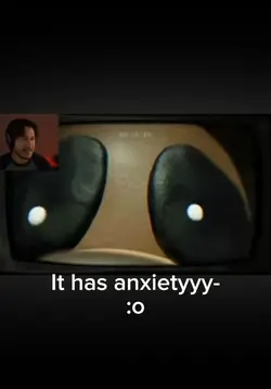 Oh it has anxietyyyy