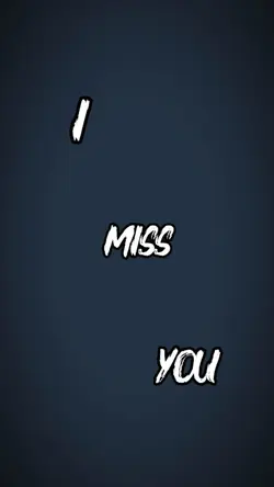 I miss you