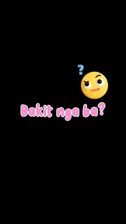 Bakit nga ba?