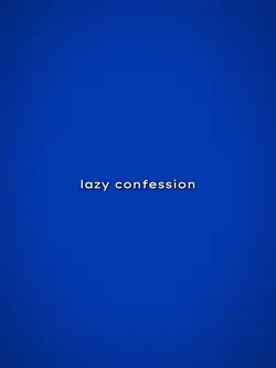 Lazy Confession