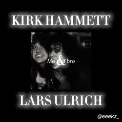 Kirk & Lars!