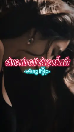 Càng níu càng dễ mất