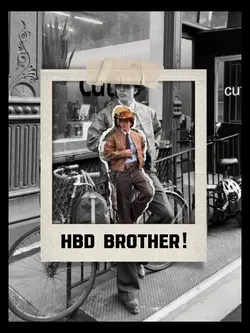 HBD BROTHER!