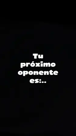 Tu próximo oponente: