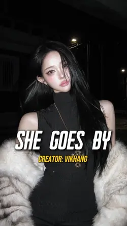 SHE GOES BY