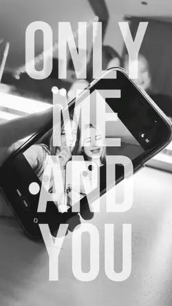 Only me and you