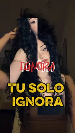 Tu solo ignora