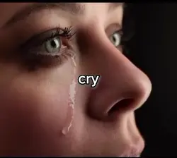 cry or cry.
