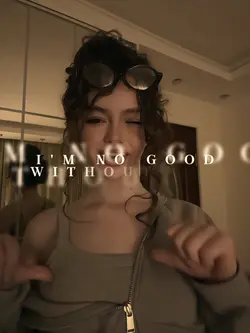 I'M NO GOOD WITHOUT