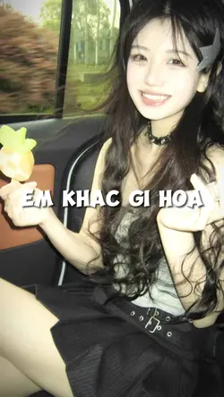 EM KHÁC GÌ HOA