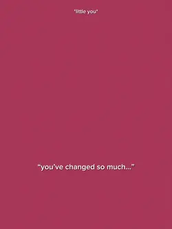 you’ve changedsomuch