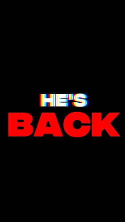 HE'S BACK