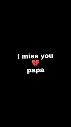 I miss you papa