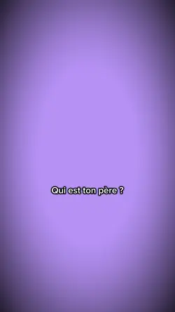 Qui est ton père ?