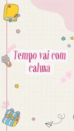 TEMPO VAI COM CALMA 