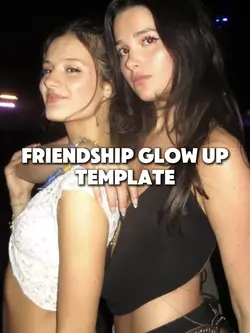 friend glow up <3