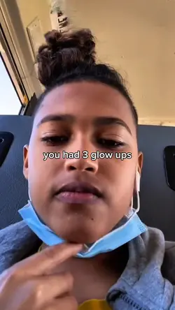 you had 3 glow up