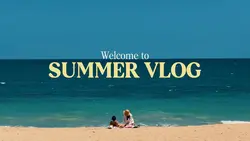 SUMMER VLOG
