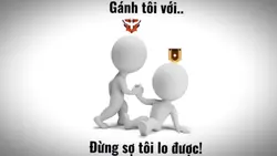 Gánh tôi với!!