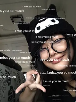 I miss you so much