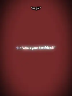your bestfriend