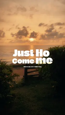 JUST COME HOME 
