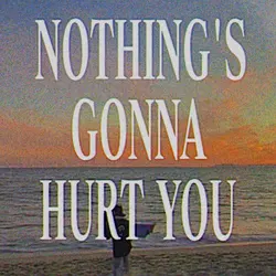 nothing's gonna hurt