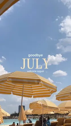 goodbye july welcome