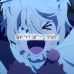how i act :p