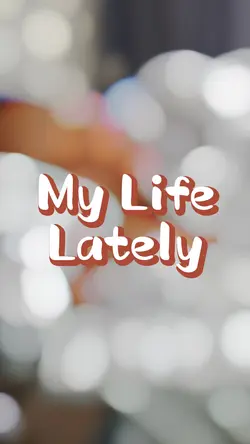 My Life Lately 😘