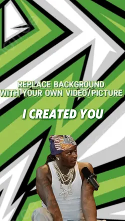 I created you