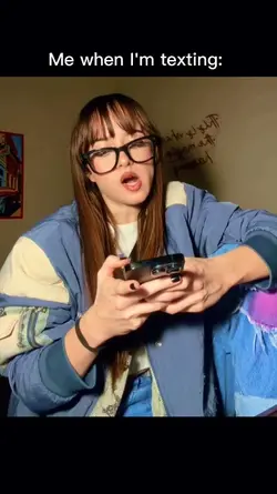 Me when I'm texting