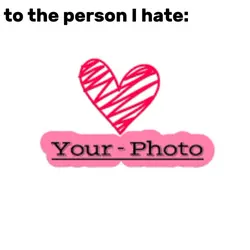 I hate you! 