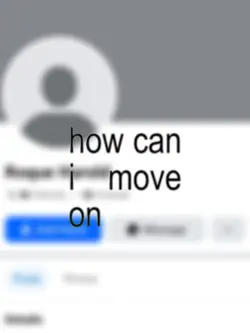 how can i move on?