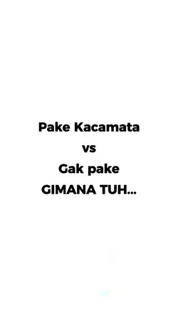 pake kacamata vs gak