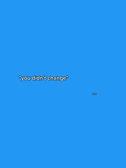 you didn't change
