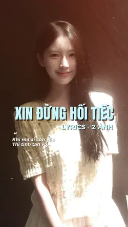 XIN ĐỪNG HỐI TIẾC