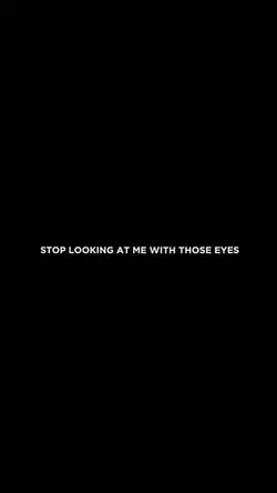 STOP LOOKING AT ME