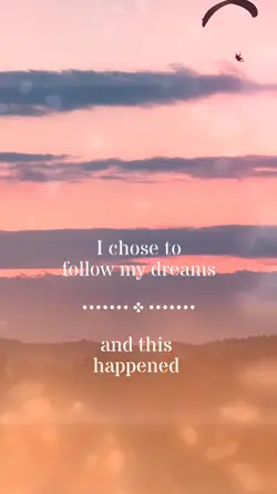 Follow your dreams 