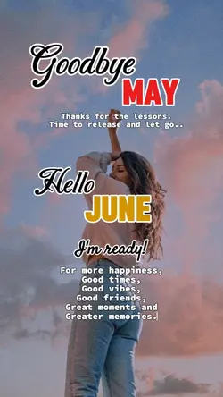 BYE MAY HELLO JUNE