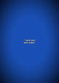 você tem dois lados