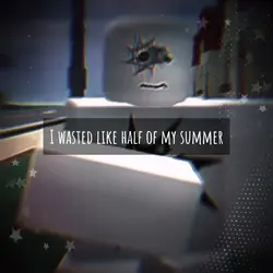 wasted summers.