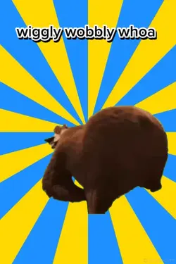 wiggly wobbly whoa 