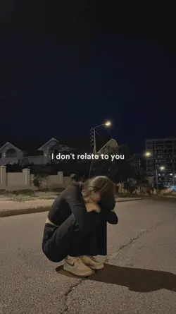i dont relate to you