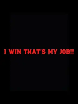I DON'T LOSE!!